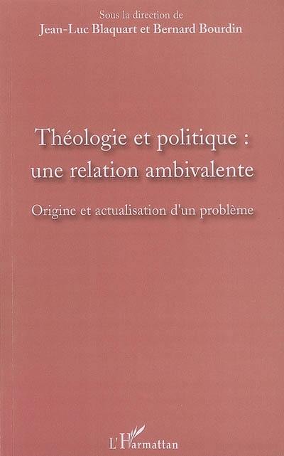 Théologie et politique : une relation ambivalente : origine et actualisation d'un problème