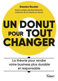 Un donut pour tout changer : la théorie pour rendre votre business plus durable et responsable