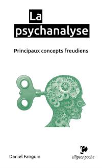 La psychanalyse : principaux concepts freudiens