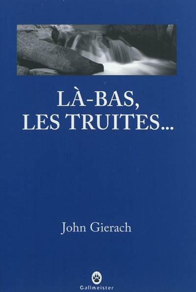 Là-bas, les truites...