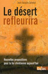 Le désert refleurira : nouvelles propositions pour la foi chrétienne aujourd'hui