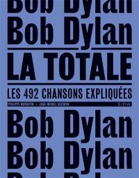 Bob Dylan, la totale : les 492 chansons expliquées