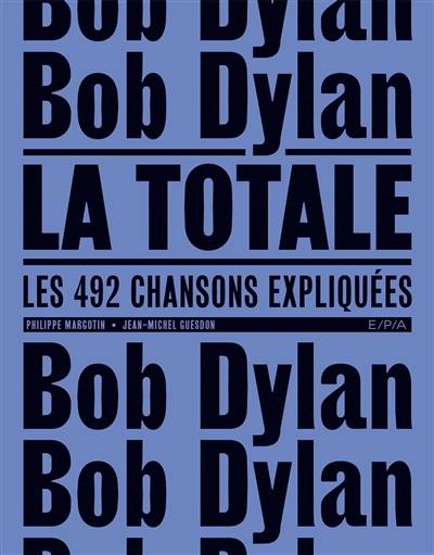 Bob Dylan, la totale : les 492 chansons expliquées