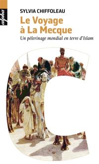 Le voyage à La Mecque : un pèlerinage mondial en terre d'islam