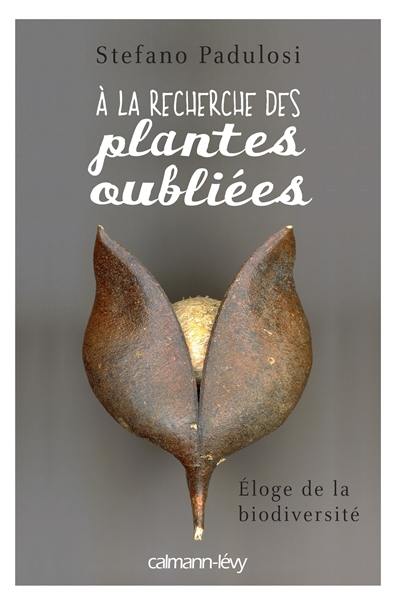 A la recherche des plantes oubliées : éloge de la biodiversité