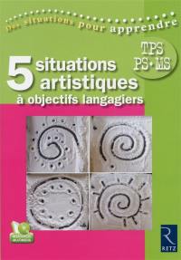 5 situations artistiques à objectifs langagiers en maternelle : TPS, PS, MS