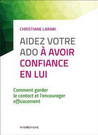 Aidez votre ado à avoir confiance en lui : comment garder le contact et l'encourager efficacement