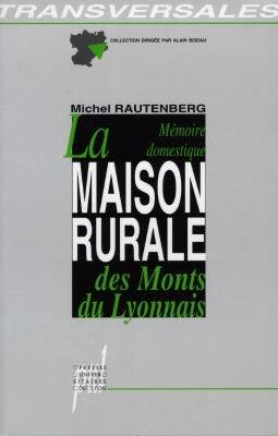 La mémoire domestique, la maison rurale des Monts du Lyonnais : analyse typologique et anthropologique