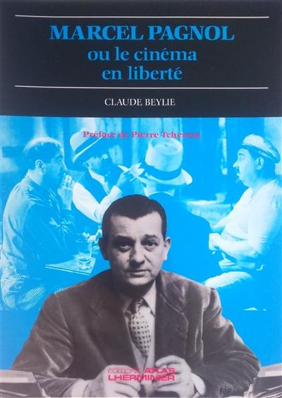 Marcel Pagnol ou le Cinéma en liberté