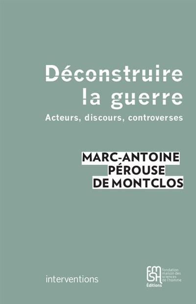 Déconstruire la guerre : acteurs, discours, controverses