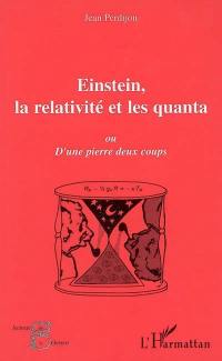 Einstein, la relativité et les quanta ou D'une pierre deux coups