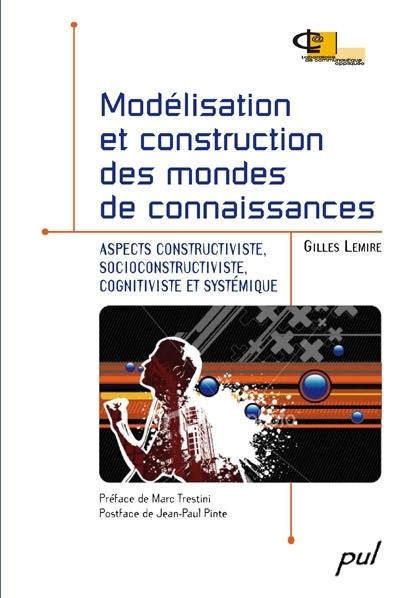 Modélisation et construction des mondes de connaissances : aspects contructiviste, socioconstructiviste, cognitiviste et systémique