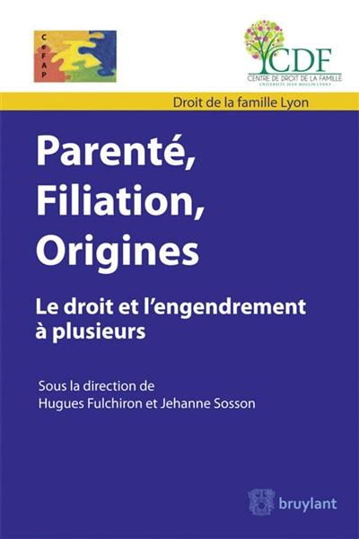 Parenté, filiation, origines : le droit et l'engendrement à plusieurs