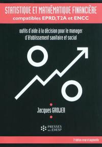 Statistique et mathématique financière, compatibles EPRD, T2A et ENCC : outils d'aide à la décision pour le manager d'établissement sanitaire et social