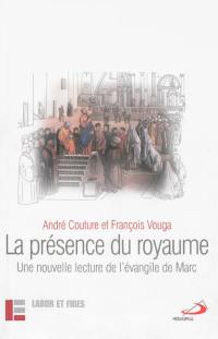 La présence du royaume : une nouvelle lecture de l'évangile de Marc