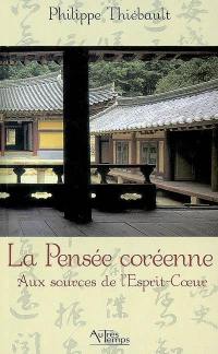 La pensée coréenne : aux sources de l'Esprit-Coeur : essai