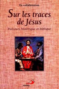 Sur les traces de Jésus : parcours historique et biblique