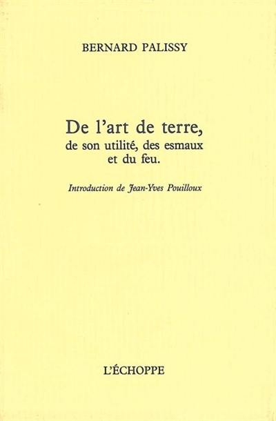 De l'art de terre : de son utilité, des esmaux et du feu