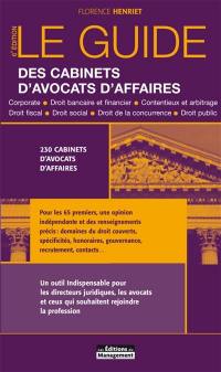 Le guide des cabinets d'avocats d'affaires : corporate, droit bancaire et financier, contentieux et arbitrage, droit fiscal, droit social, droit de la concurrence, droit public