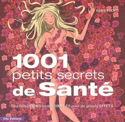 1.001 petits secrets de santé : des solutions toutes simples pour de grands effets