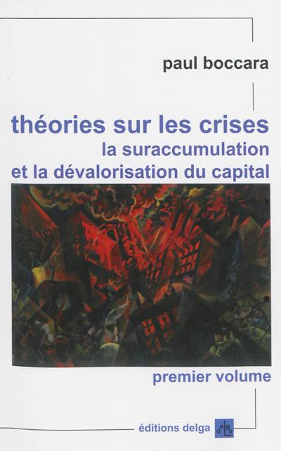 Théories sur les crises, la suraccumulation et la dévalorisation du capital : sur les fondements des crises du capitalisme, leur nécessité systémique, leurs issues, les transformations et la mise en cause du système. Vol. 1. Analyses fondamentales et des bases des crises cycliques de moyenne période