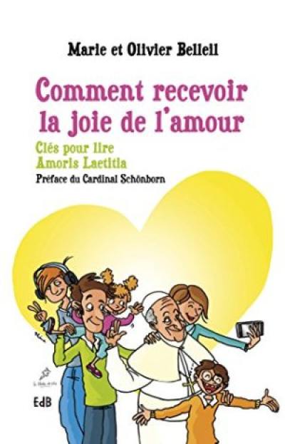 Comment recevoir la joie de l'amour : clés pour lire Amoris laetitia