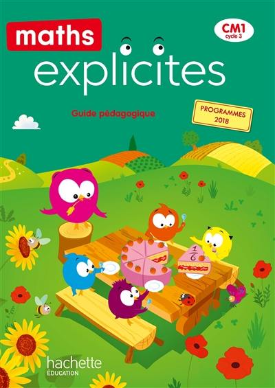 Maths explicites CM1, cycle 3 : guide pédagogique : programmes 2018