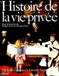 Histoire de la vie privée. Vol. 4. De la Révolution à la Grande Guerre