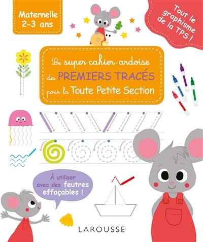 Le super cahier-ardoise des premiers tracés pour la toute petite section : maternelle, 2-3 ans : tout le graphisme de la TPS !