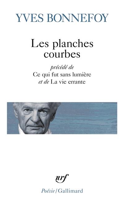 Les planches courbes. Ce qui fut sans lumière. La vie errante