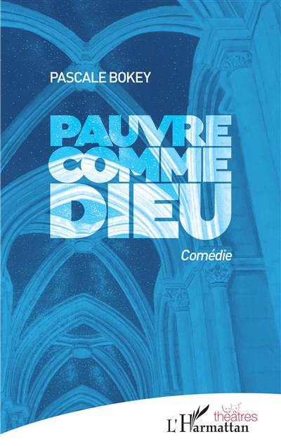 Pauvre comme Dieu : comédie