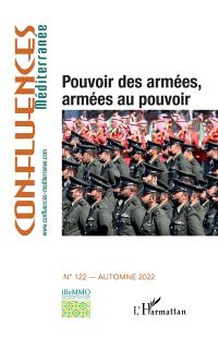 Confluences Méditerranée, n° 122. Pouvoir des armées, armées au pouvoir