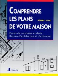 Comprendre les plans de votre maison : permis de construire et devis, dessins d'architecture et d'exécution