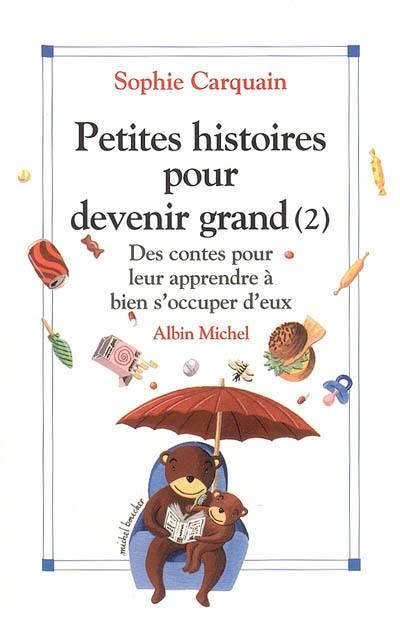 Petites histoires pour devenir grand. Vol. 2. Des contes pour leur apprendre à bien s'occuper d'eux