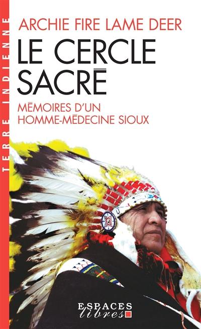 Le cercle sacré : mémoires d'un homme-médecine sioux