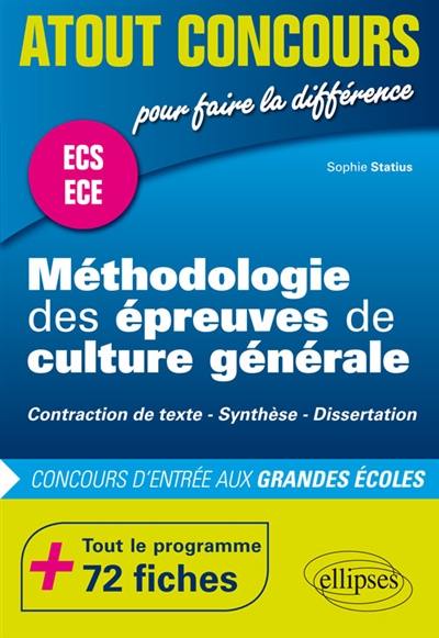 Méthodologie des épreuves de culture générale : concours d'entrée aux grandes écoles, ECS, ECE, ECT : contraction de texte, synthèse, dissertation