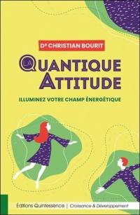 La quantique attitude : illuminez votre champ énergétique