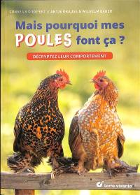 Mais pourquoi mes poules font ça ? : décryptez leur comportement