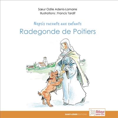 Nepsis raconte aux enfants. Radegonde de Poitiers