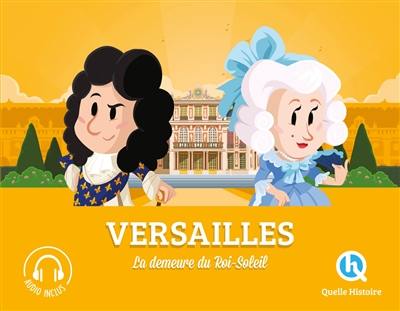 Versailles : la demeure du Roi-Soleil