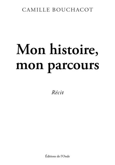 Mon histoire, mon parcours : récit