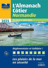 L'almanach côtier Normandie 2025 : du Havre à Saint-Malo : les plaisirs de la mer en sécurité