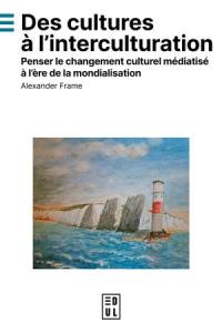 Des cultures à l'interculturation : penser le changement culturel médiatisé à l'ère de la mondialisation