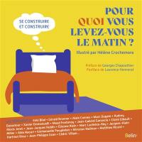 Pour quoi vous levez-vous le matin ? : se construire et construire