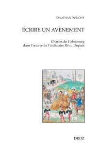 Ecrire un avènement : Charles de Habsbourg dans l'oeuvre de l'indiciaire Rémi Dupuis