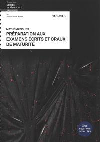 Mathématiques : préparation aux examens écrits et oraux de maturité : bac-ch 6