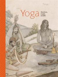 Yoga : ascètes, yogis, soufis