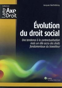 Evolution du droit social : une tendance à la contractualisation mais un rôle accru des droits fondamentaux du travailleur