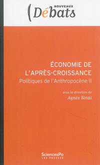 Politiques de l'anthropocène. Vol. 2. Economie de l'après-croissance