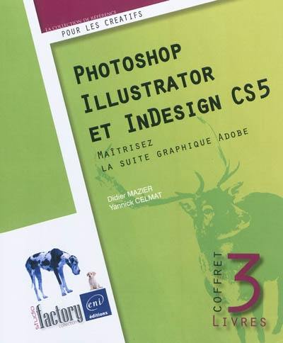 Photoshop, Illustrator et InDesign CS5 : maîtrisez la suite graphique Adobe : coffret 3 livres